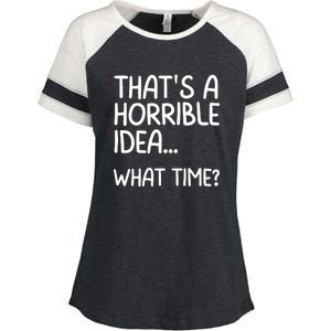 Thats A Horrible Idea What Time? Funny Cool Sarcastic Enza Ladies Jersey Colorblock Tee