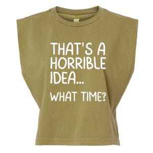 Thats A Horrible Idea What Time? Funny Cool Sarcastic Garment-Dyed Women's Muscle Tee