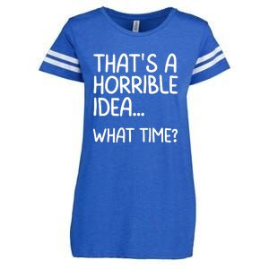 Thats A Horrible Idea What Time? Funny Cool Sarcastic Enza Ladies Jersey Football T-Shirt