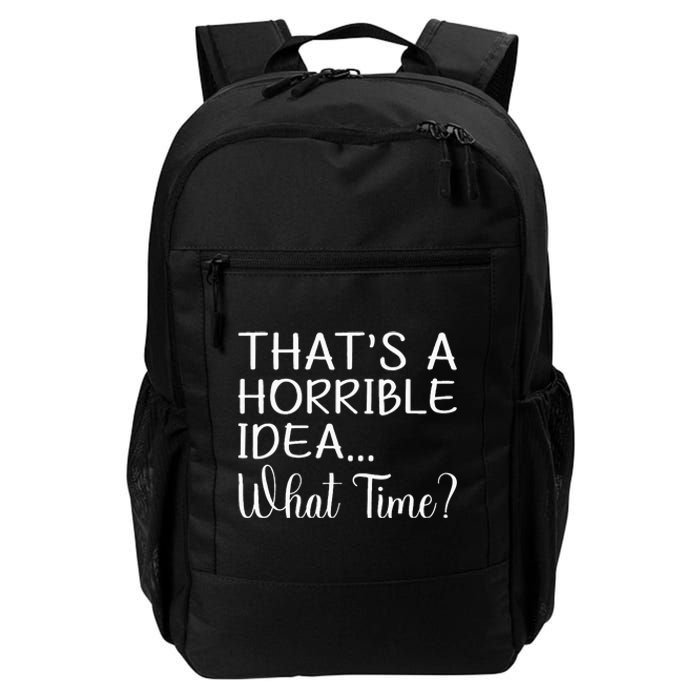 ThatS A Horrible Idea What Time Funny Cool Sarcastic Daily Commute Backpack