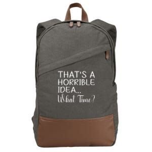 ThatS A Horrible Idea What Time Funny Cool Sarcastic Cotton Canvas Backpack