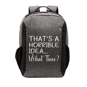 ThatS A Horrible Idea What Time Funny Cool Sarcastic Vector Backpack