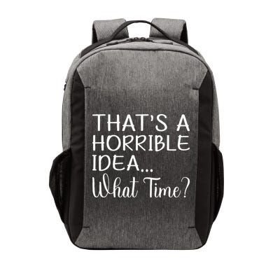 ThatS A Horrible Idea What Time Funny Cool Sarcastic Vector Backpack