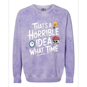 Thats A Horrible Idea What Time Funny ThatS A Horrible Idea Gift Colorblast Crewneck Sweatshirt