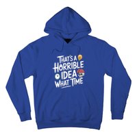 Thats A Horrible Idea What Time Funny ThatS A Horrible Idea Gift Hoodie