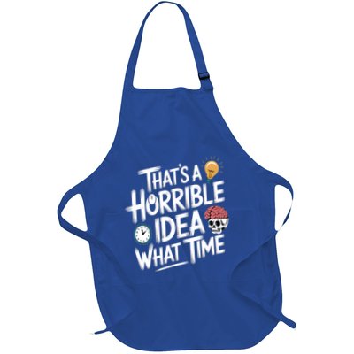 Thats A Horrible Idea What Time Funny ThatS A Horrible Idea Gift Full-Length Apron With Pockets