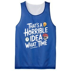 Thats A Horrible Idea What Time Funny ThatS A Horrible Idea Gift Mesh Reversible Basketball Jersey Tank