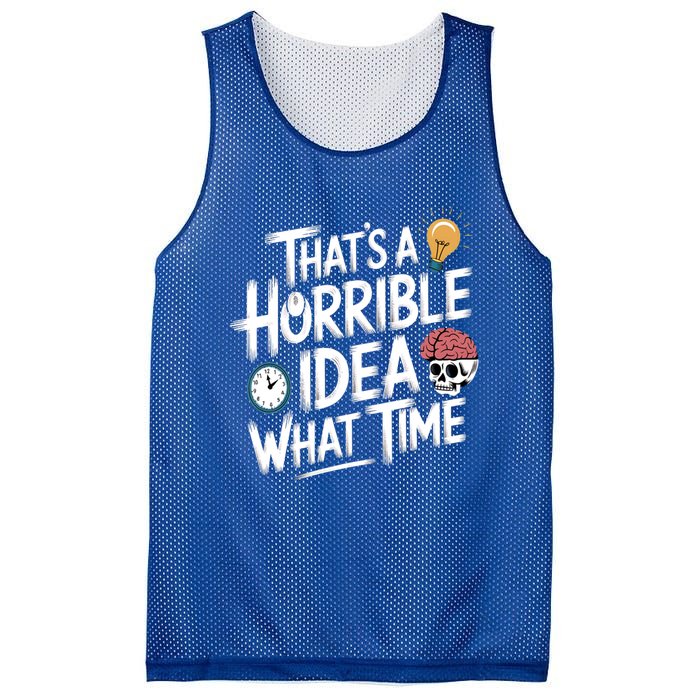 Thats A Horrible Idea What Time Funny ThatS A Horrible Idea Gift Mesh Reversible Basketball Jersey Tank