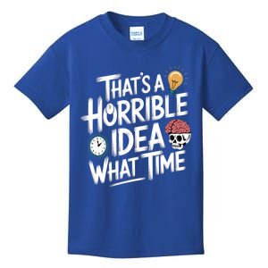 Thats A Horrible Idea What Time Funny ThatS A Horrible Idea Gift Kids T-Shirt