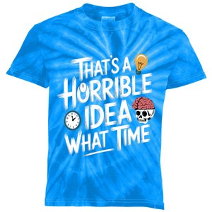 Thats A Horrible Idea What Time Funny ThatS A Horrible Idea Gift Kids Tie-Dye T-Shirt