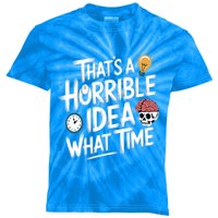 Thats A Horrible Idea What Time Funny ThatS A Horrible Idea Gift Kids Tie-Dye T-Shirt