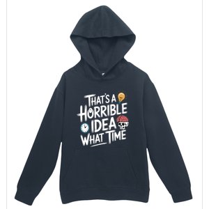 Thats A Horrible Idea What Time Funny ThatS A Horrible Idea Gift Urban Pullover Hoodie