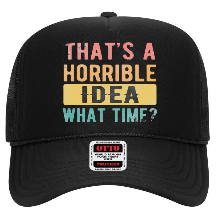 ThatS A Horrible Idea What Time High Crown Mesh Back Trucker Hat