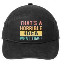 ThatS A Horrible Idea What Time 7-Panel Snapback Hat