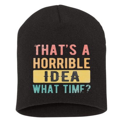 ThatS A Horrible Idea What Time Short Acrylic Beanie