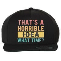 ThatS A Horrible Idea What Time Wool Snapback Cap