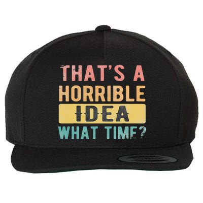 ThatS A Horrible Idea What Time Wool Snapback Cap