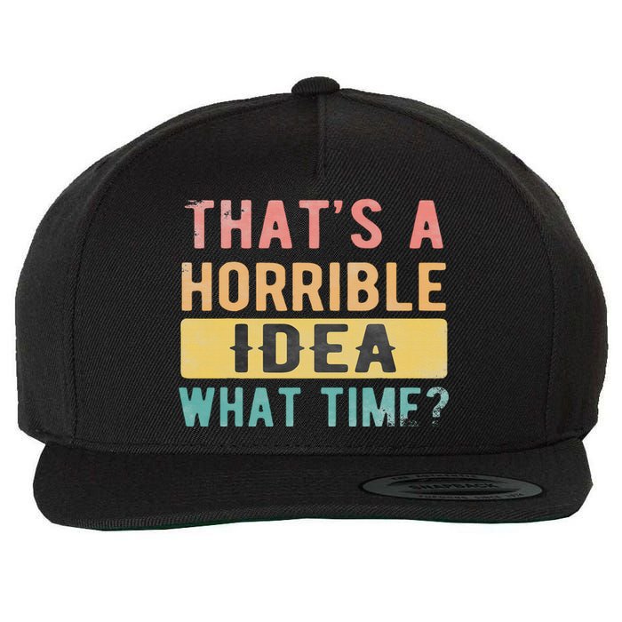 ThatS A Horrible Idea What Time Wool Snapback Cap