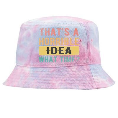 ThatS A Horrible Idea What Time Tie-Dyed Bucket Hat