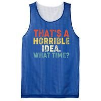 ThatS A Horrible Idea What Time? Funny Great Gift Mesh Reversible Basketball Jersey Tank