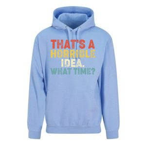 ThatS A Horrible Idea What Time? Funny Great Gift Unisex Surf Hoodie