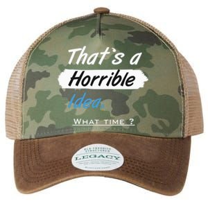 Thats A Horrible Idea What Time ? Funny Sarcastic Drinking Humor Legacy Tie Dye Trucker Hat