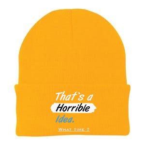 Thats A Horrible Idea What Time ? Funny Sarcastic Drinking Humor Knit Cap Winter Beanie