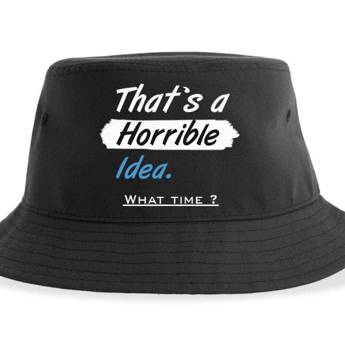 Thats A Horrible Idea What Time ? Funny Sarcastic Drinking Humor Sustainable Bucket Hat