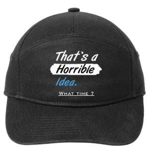 Thats A Horrible Idea What Time ? Funny Sarcastic Drinking Humor 7-Panel Snapback Hat