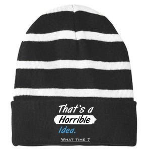 Thats A Horrible Idea What Time ? Funny Sarcastic Drinking Humor Striped Beanie with Solid Band