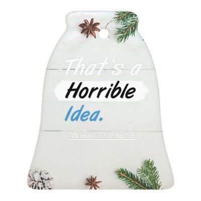 Thats A Horrible Idea What Time ? Funny Sarcastic Drinking Humor Ceramic Bell Ornament