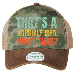 Thats A Horrible Idea What Time Funny Sarcastic Legacy Tie Dye Trucker Hat