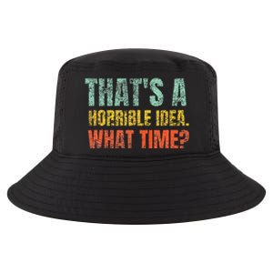 Thats A Horrible Idea What Time Funny Sarcastic Cool Comfort Performance Bucket Hat