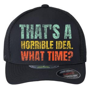 Thats A Horrible Idea What Time Funny Sarcastic Flexfit Unipanel Trucker Cap