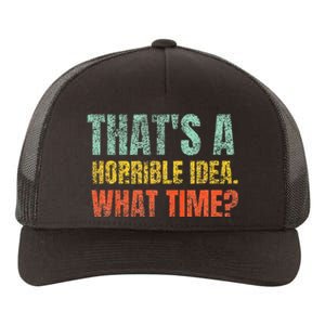 Thats A Horrible Idea What Time Funny Sarcastic Yupoong Adult 5-Panel Trucker Hat