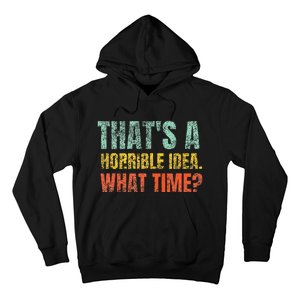 Thats A Horrible Idea What Time Funny Sarcastic Hoodie