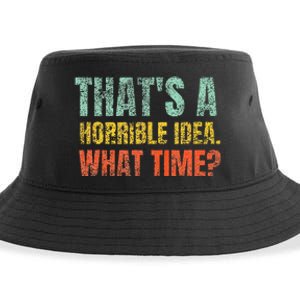 Thats A Horrible Idea What Time Funny Sarcastic Sustainable Bucket Hat