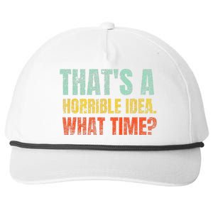 Thats A Horrible Idea What Time Funny Sarcastic Snapback Five-Panel Rope Hat