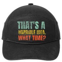 Thats A Horrible Idea What Time Funny Sarcastic 7-Panel Snapback Hat