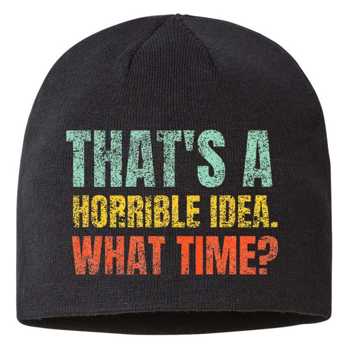 Thats A Horrible Idea What Time Funny Sarcastic Sustainable Beanie