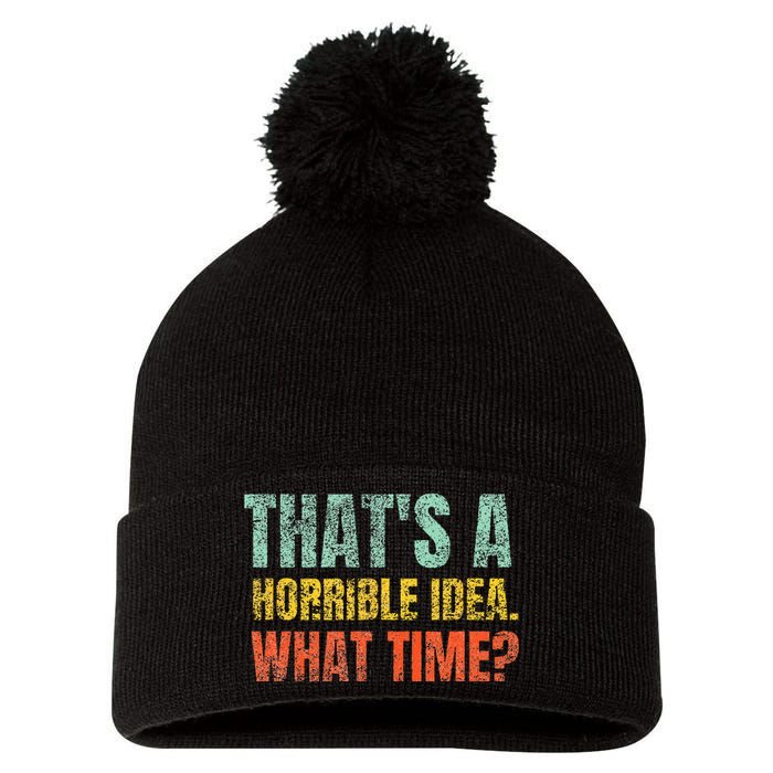 Thats A Horrible Idea What Time Funny Sarcastic Pom Pom 12in Knit Beanie