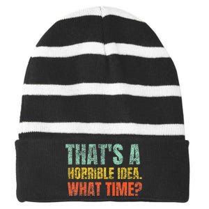 Thats A Horrible Idea What Time Funny Sarcastic Striped Beanie with Solid Band