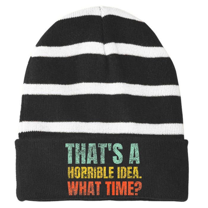 Thats A Horrible Idea What Time Funny Sarcastic Striped Beanie with Solid Band