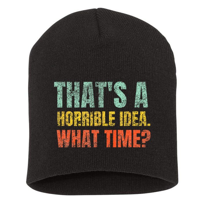 Thats A Horrible Idea What Time Funny Sarcastic Short Acrylic Beanie