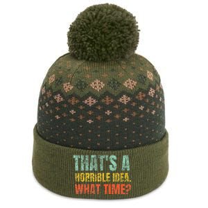 Thats A Horrible Idea What Time Funny Sarcastic The Baniff Cuffed Pom Beanie