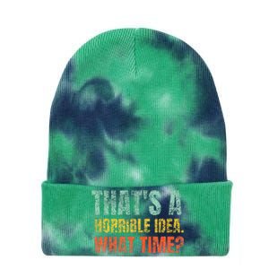 Thats A Horrible Idea What Time Funny Sarcastic Tie Dye 12in Knit Beanie