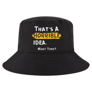 Thats A Horrible Idea. What Time? Funny Cool Comfort Performance Bucket Hat