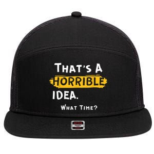 Thats A Horrible Idea. What Time? Funny 7 Panel Mesh Trucker Snapback Hat