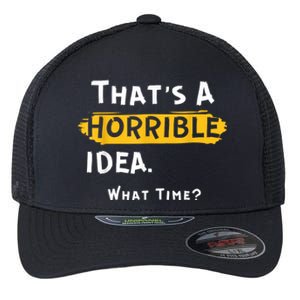 Thats A Horrible Idea. What Time? Funny Flexfit Unipanel Trucker Cap