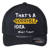 Thats A Horrible Idea. What Time? Funny Flexfit Unipanel Trucker Cap